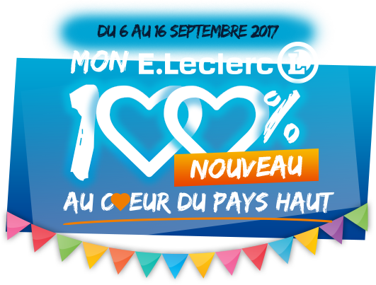 Du 6 au 16 Septembre 2017, MON E.LECLERC 100% NOUVEAU AU COEUR DU PAYS HAUT